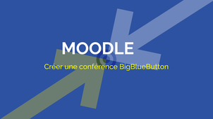 MOODLE : Ajouter une conférence BigBlueButton