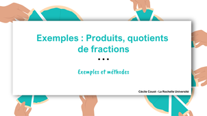 Exemples : Produits et quotients de fractions