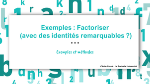 Exemples : factoriser (avec identités remarquables ?)