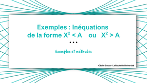 Exemples : Inéquations de la forme X²<A  ou  X²>A