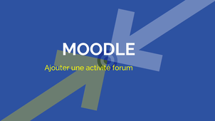MOODLE : Ajouter une activité forum